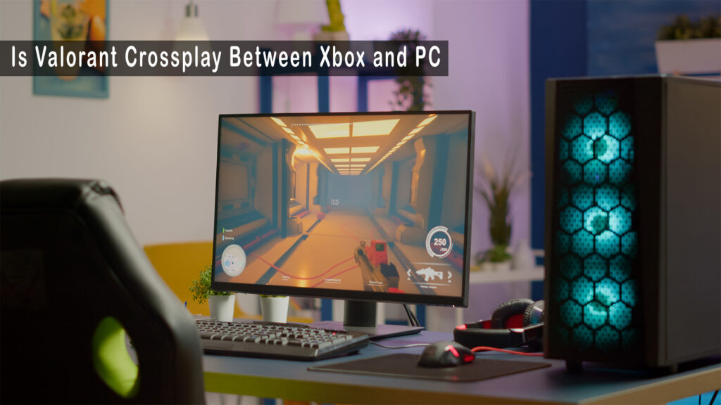 is valorant crossplay xbox and pc