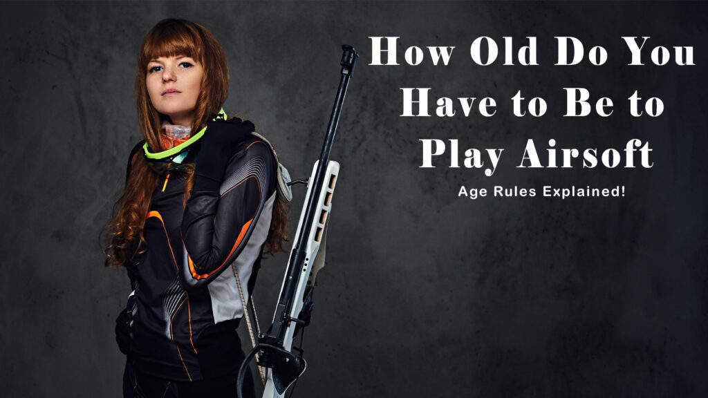 How Old Do You Have to Be to Play Airsoft