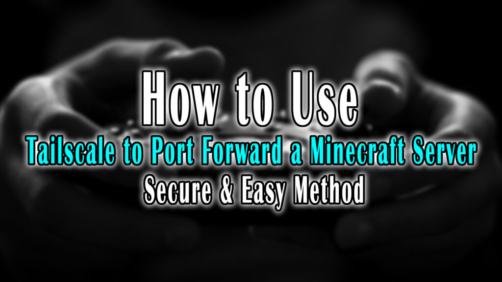 How to Use Tailscale to Port Forward a Minecraft Server